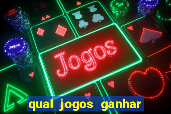 qual jogos ganhar dinheiro de verdade